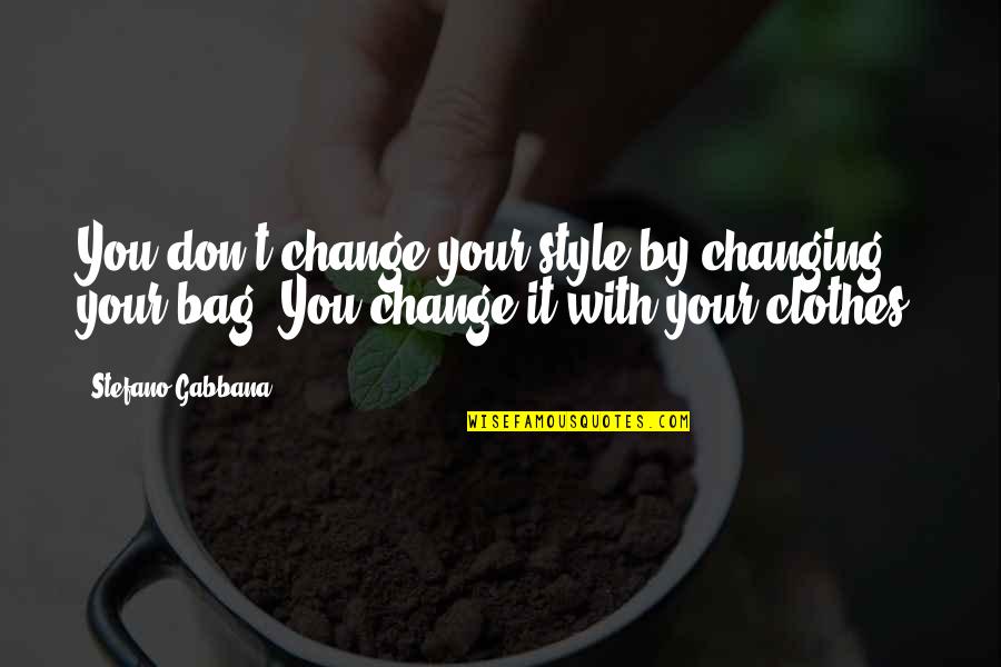 Your Style Quotes By Stefano Gabbana: You don't change your style by changing your