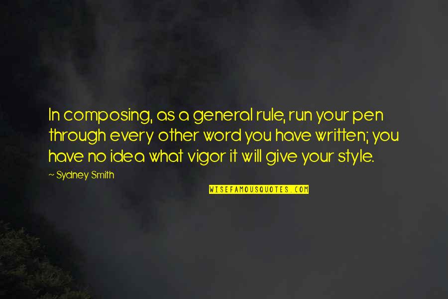 Your Style Quotes By Sydney Smith: In composing, as a general rule, run your