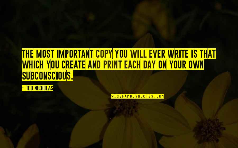 Your Subconscious Quotes By Ted Nicholas: The most important copy you will ever write