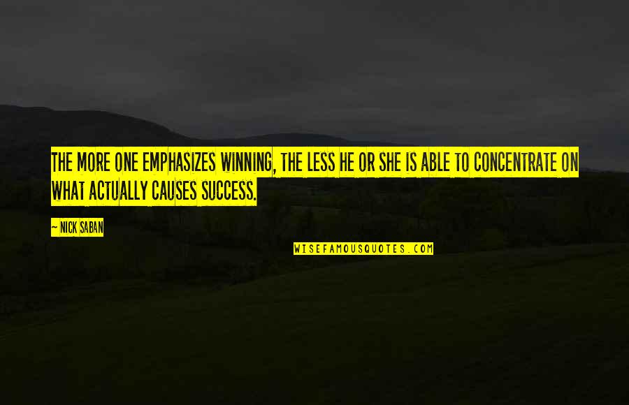 Your Success Is Our Success Quotes By Nick Saban: The more one emphasizes winning, the less he Your Success Is Our Success Quotes By Nick Saban: The more one emphasizes winning, the less he