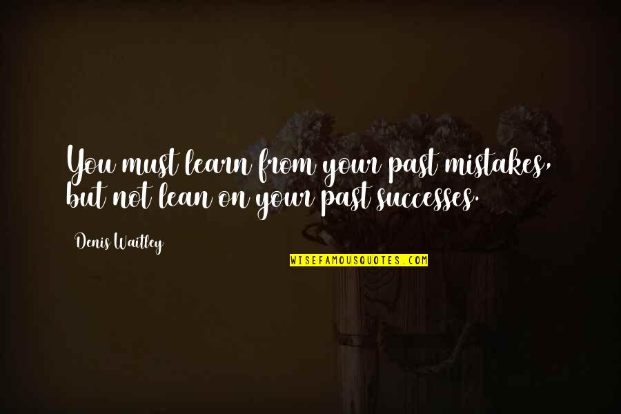 Your Successes Quotes By Denis Waitley: You must learn from your past mistakes, but