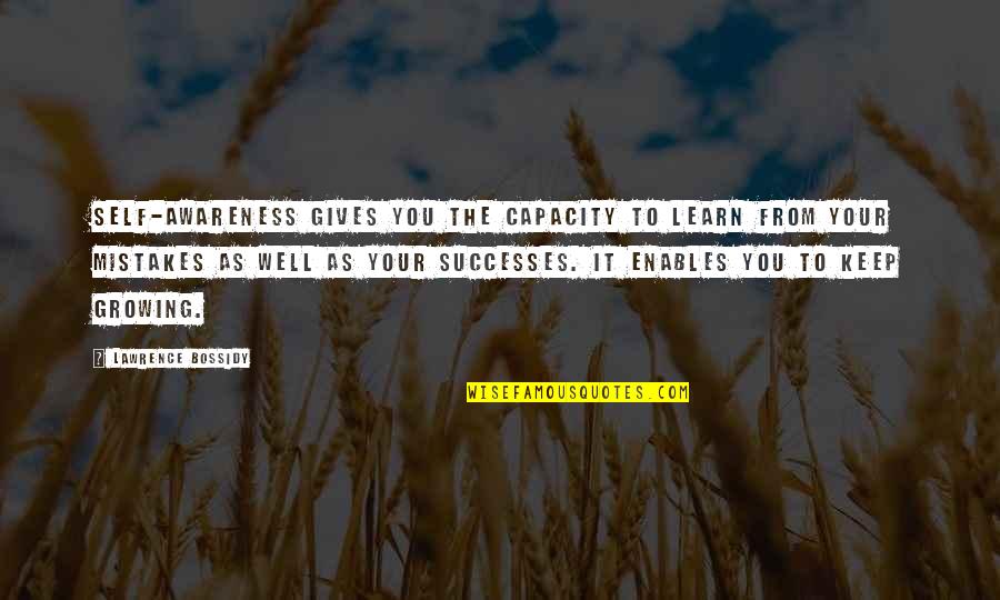 Your Successes Quotes By Lawrence Bossidy: Self-awareness gives you the capacity to learn from Your Successes Quotes By Lawrence Bossidy: Self-awareness gives you the capacity to learn from