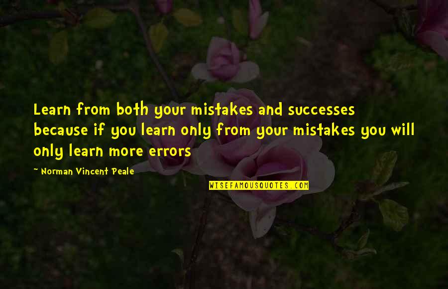 Your Successes Quotes By Norman Vincent Peale: Learn from both your mistakes and successes because Your Successes Quotes By Norman Vincent Peale: Learn from both your mistakes and successes because