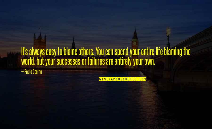 Your Successes Quotes By Paulo Coelho: It's always easy to blame others. You can Your Successes Quotes By Paulo Coelho: It's always easy to blame others. You can