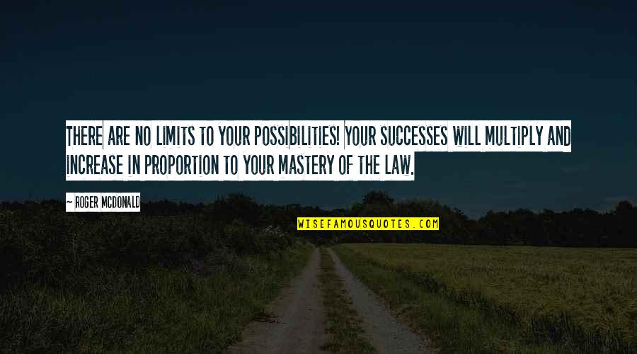 Your Successes Quotes By Roger McDonald: There are no limits to your possibilities! Your Your Successes Quotes By Roger McDonald: There are no limits to your possibilities! Your
