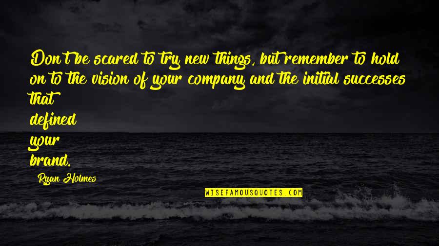 Your Successes Quotes By Ryan Holmes: Don't be scared to try new things, but Your Successes Quotes By Ryan Holmes: Don't be scared to try new things, but