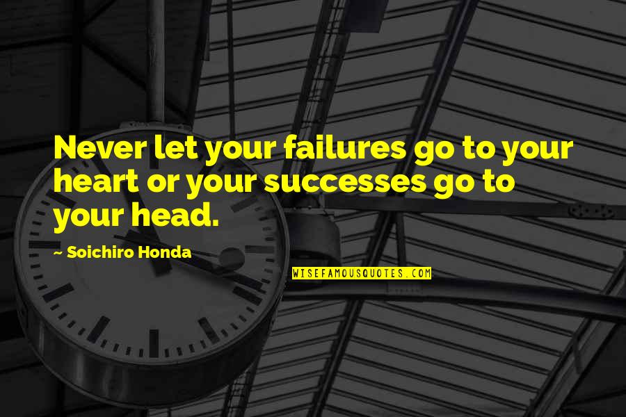 Your Successes Quotes By Soichiro Honda: Never let your failures go to your heart
