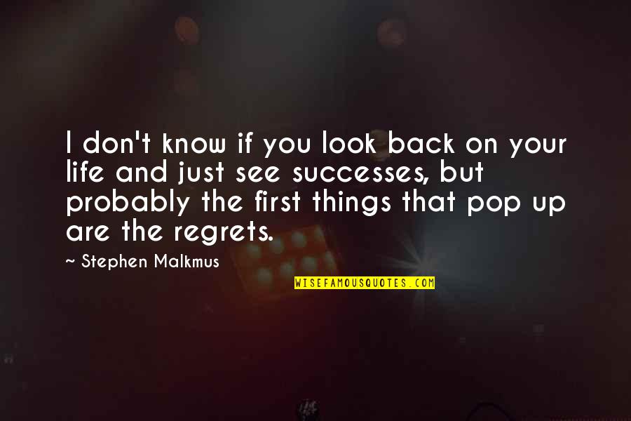 Your Successes Quotes By Stephen Malkmus: I don't know if you look back on Your Successes Quotes By Stephen Malkmus: I don't know if you look back on