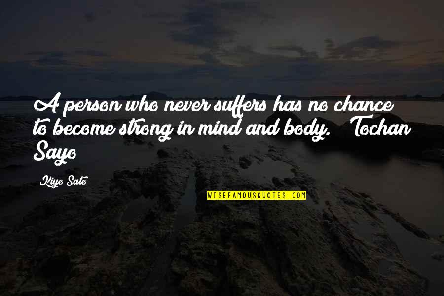 Your Such A Strong Person Quotes By Kiyo Sato: A person who never suffers has no chance Your Such A Strong Person Quotes By Kiyo Sato: A person who never suffers has no chance
