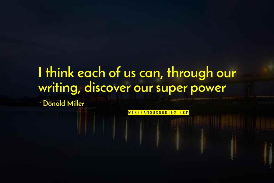 Your Super Power Quotes By Donald Miller: I think each of us can, through our