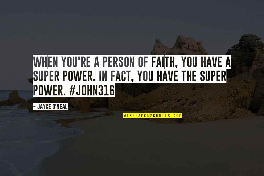 Your Super Power Quotes By Jayce O'Neal: When you're a person of Faith, you have