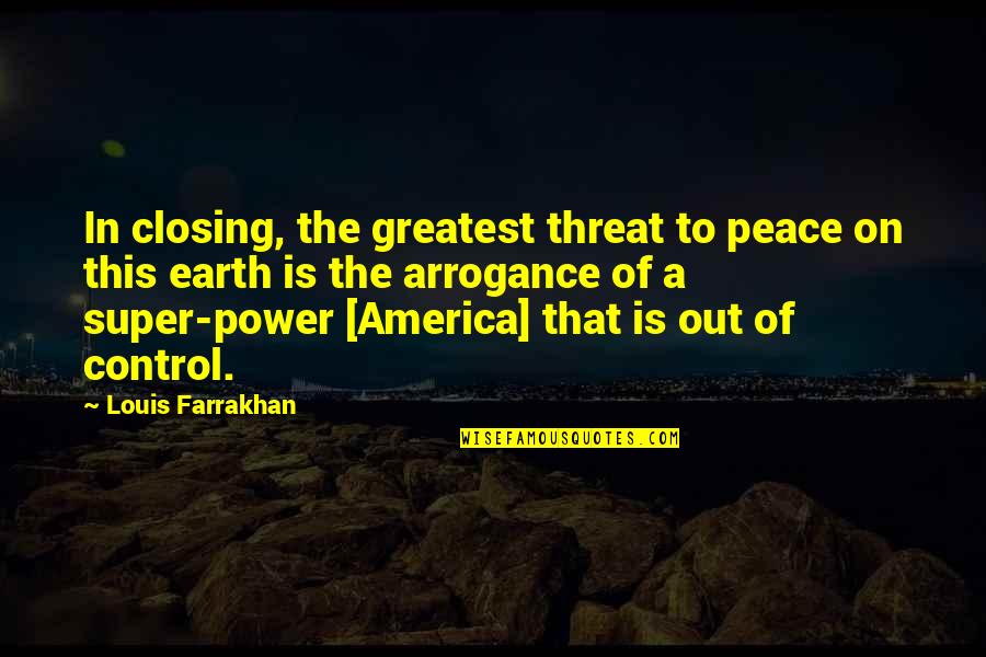 Your Super Power Quotes By Louis Farrakhan: In closing, the greatest threat to peace on