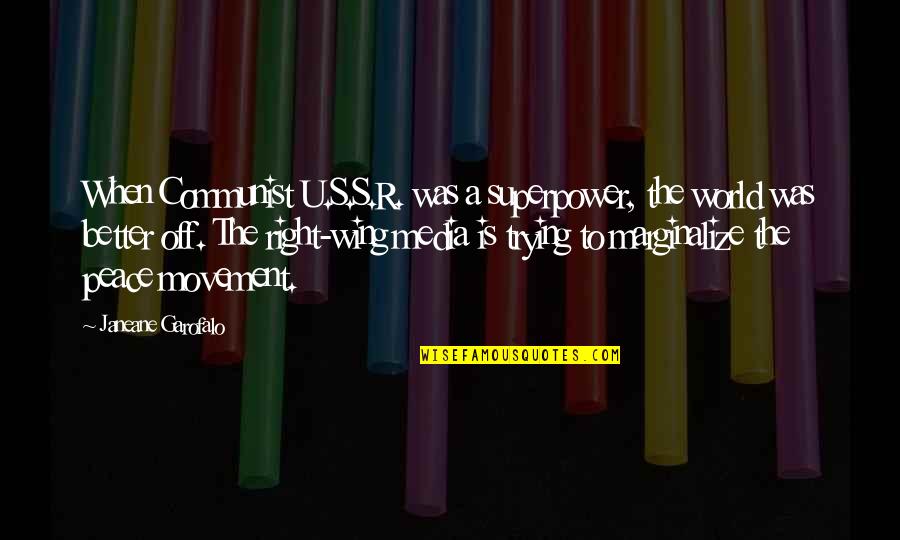 Your Superpower Quotes By Janeane Garofalo: When Communist U.S.S.R. was a superpower, the world Your Superpower Quotes By Janeane Garofalo: When Communist U.S.S.R. was a superpower, the world