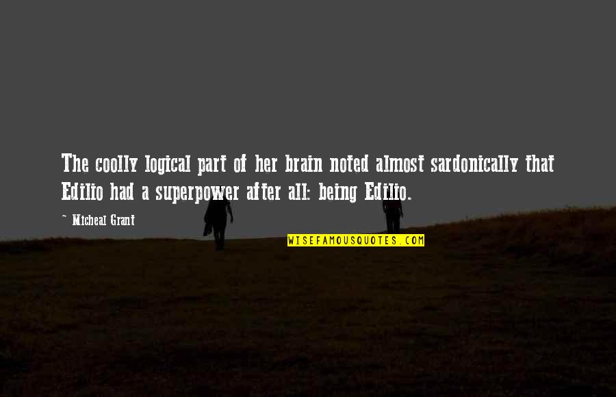 Your Superpower Quotes By Micheal Grant: The coolly logical part of her brain noted Your Superpower Quotes By Micheal Grant: The coolly logical part of her brain noted