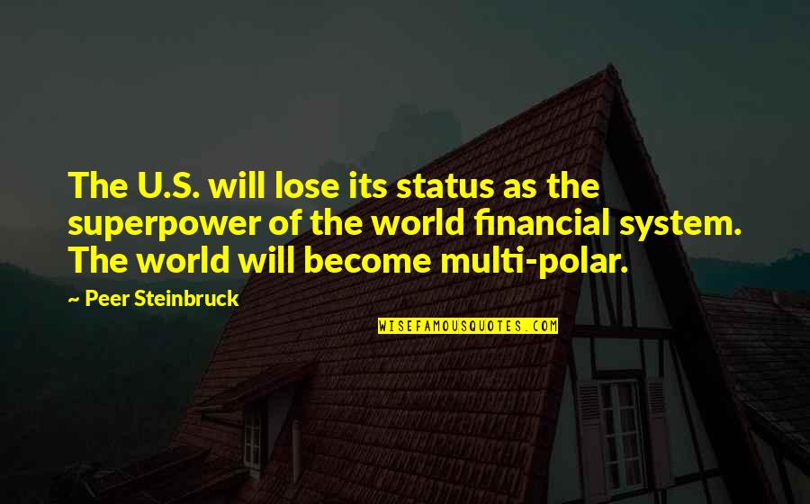 Your Superpower Quotes By Peer Steinbruck: The U.S. will lose its status as the Your Superpower Quotes By Peer Steinbruck: The U.S. will lose its status as the