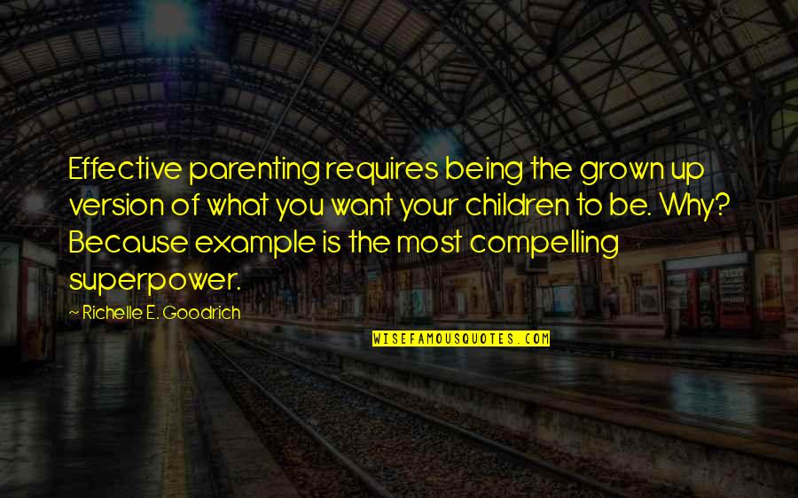 Your Superpower Quotes By Richelle E. Goodrich: Effective parenting requires being the grown up version Your Superpower Quotes By Richelle E. Goodrich: Effective parenting requires being the grown up version