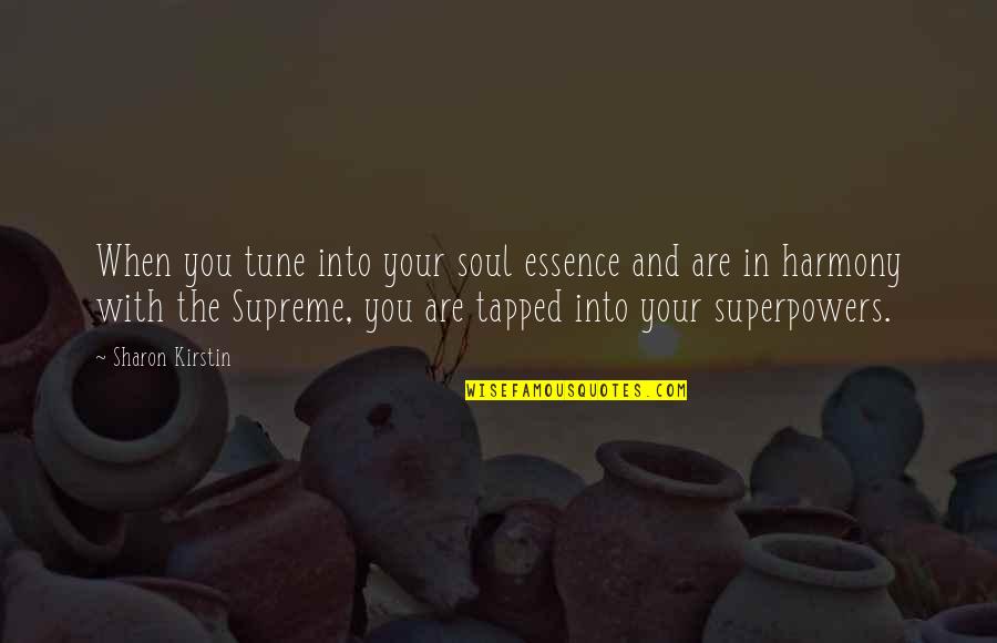 Your Superpower Quotes By Sharon Kirstin: When you tune into your soul essence and Your Superpower Quotes By Sharon Kirstin: When you tune into your soul essence and