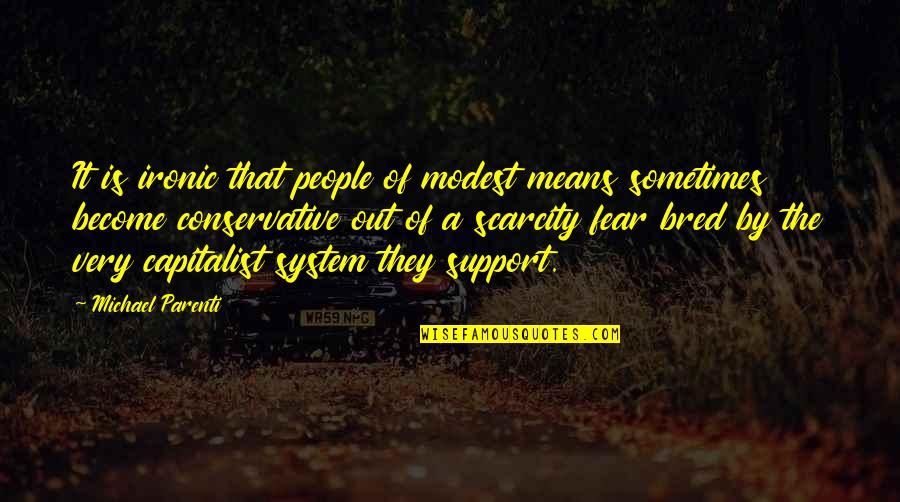 Your Support System Quotes By Michael Parenti: It is ironic that people of modest means