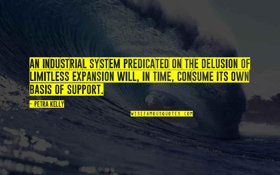 Your Support System Quotes By Petra Kelly: An industrial system predicated on the delusion of