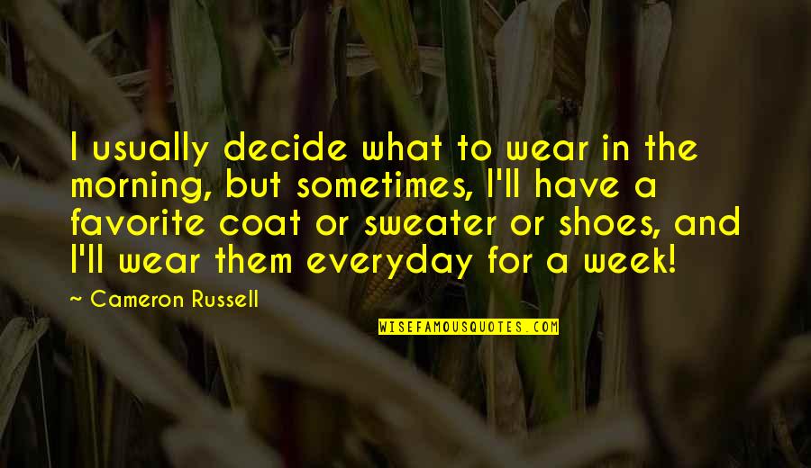 Your Sweater Quotes By Cameron Russell: I usually decide what to wear in the