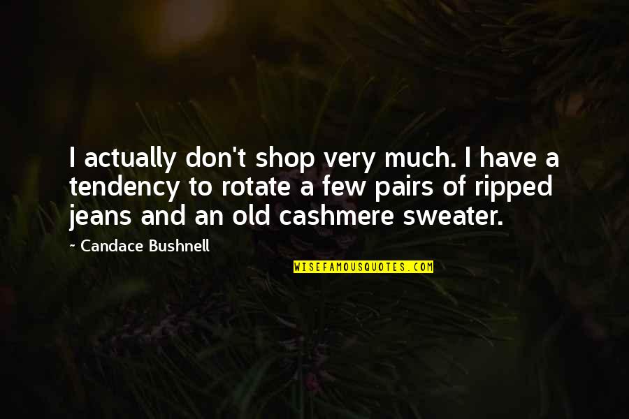 Your Sweater Quotes By Candace Bushnell: I actually don't shop very much. I have