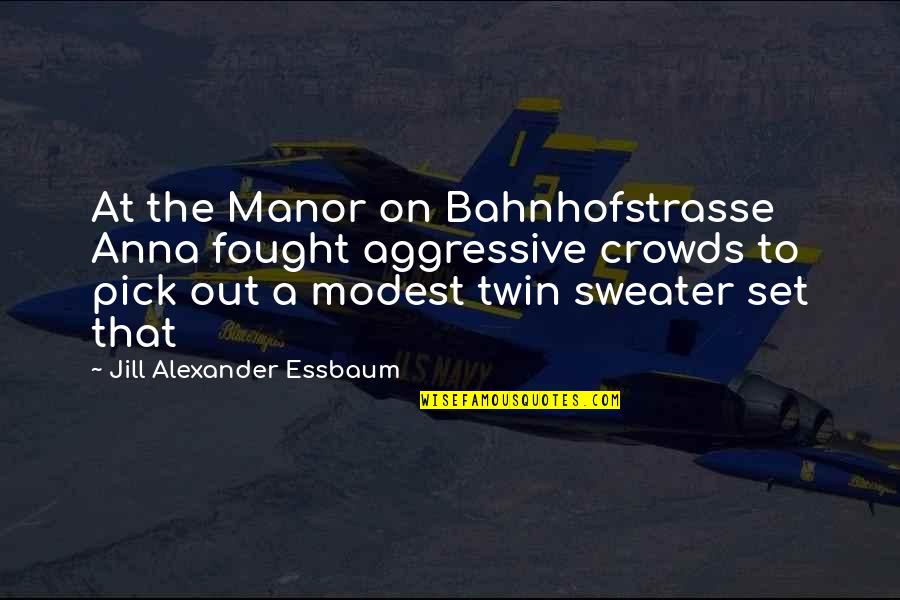 Your Sweater Quotes By Jill Alexander Essbaum: At the Manor on Bahnhofstrasse Anna fought aggressive