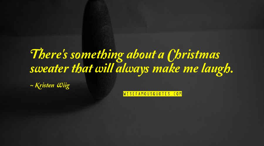 Your Sweater Quotes By Kristen Wiig: There's something about a Christmas sweater that will
