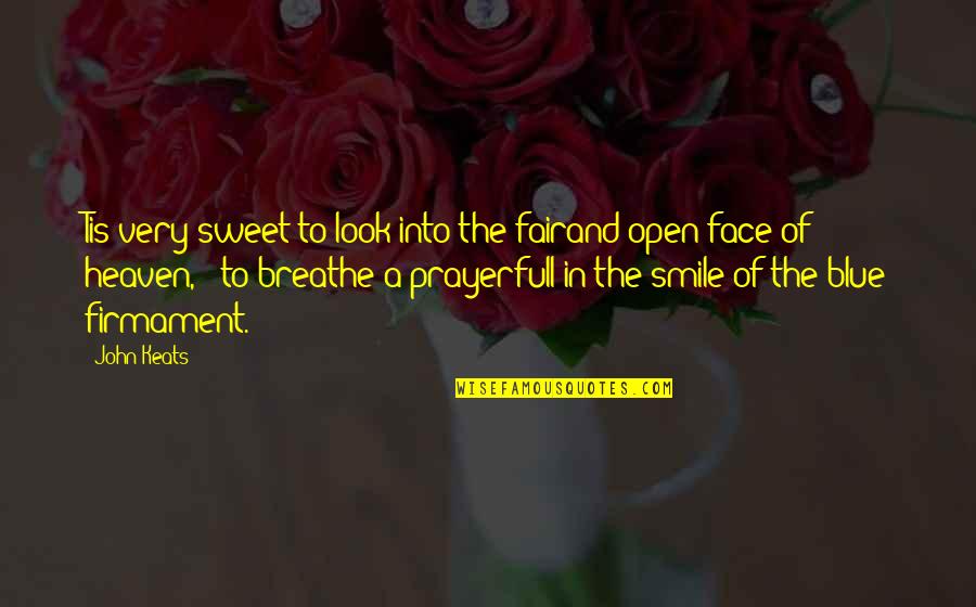 Your Sweet Face Quotes By John Keats: Tis very sweet to look into the fairand
