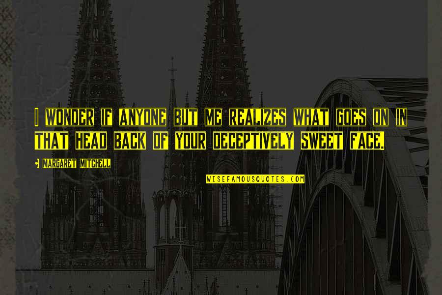 Your Sweet Face Quotes By Margaret Mitchell: I wonder if anyone but me realizes what
