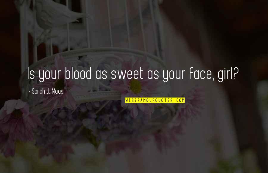 Your Sweet Face Quotes By Sarah J. Maas: Is your blood as sweet as your face,