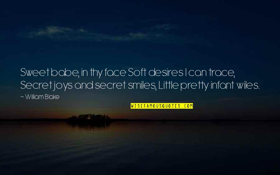 Your Sweet Face Quotes By William Blake: Sweet babe, in thy face Soft desires I