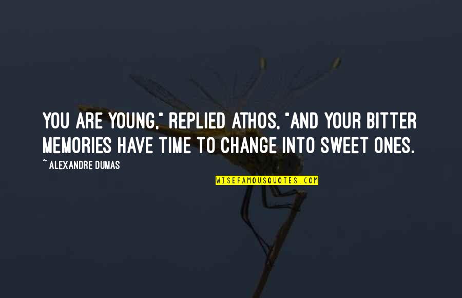 Your Sweet Quotes By Alexandre Dumas: You are young," replied Athos, "and your bitter