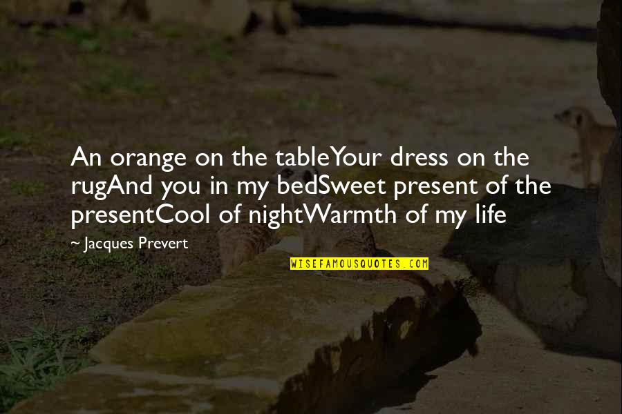 Your Sweet Quotes By Jacques Prevert: An orange on the tableYour dress on the