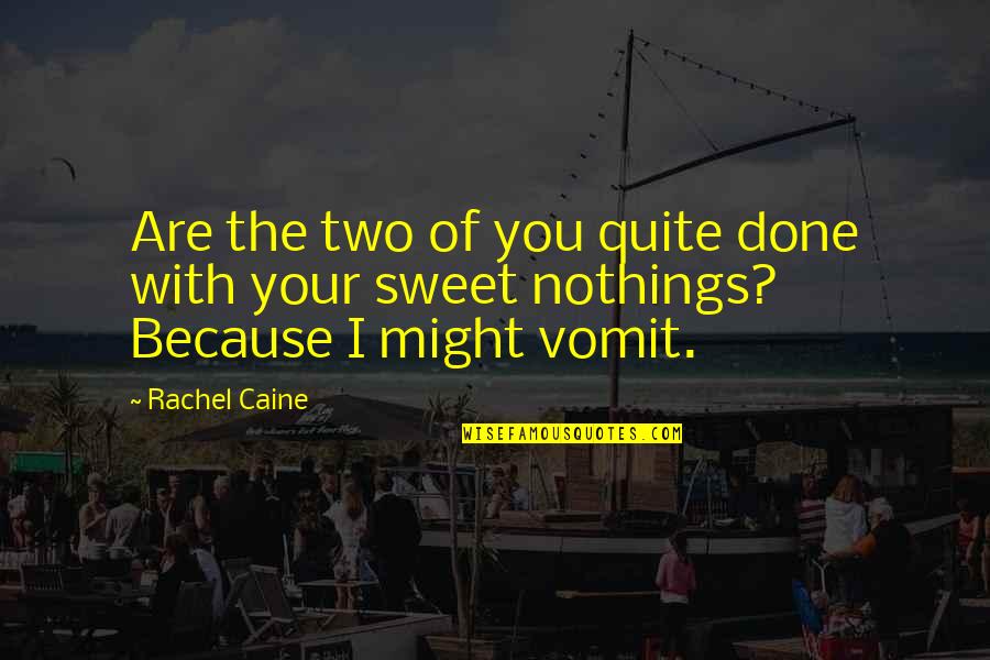 Your Sweet Quotes By Rachel Caine: Are the two of you quite done with