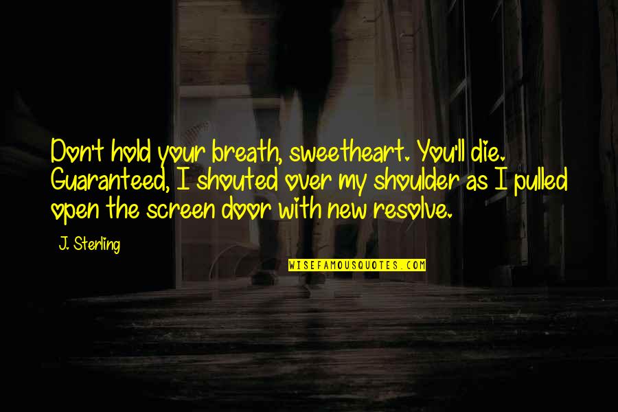 Your Sweetheart Quotes By J. Sterling: Don't hold your breath, sweetheart. You'll die. Guaranteed, Your Sweetheart Quotes By J. Sterling: Don't hold your breath, sweetheart. You'll die. Guaranteed,
