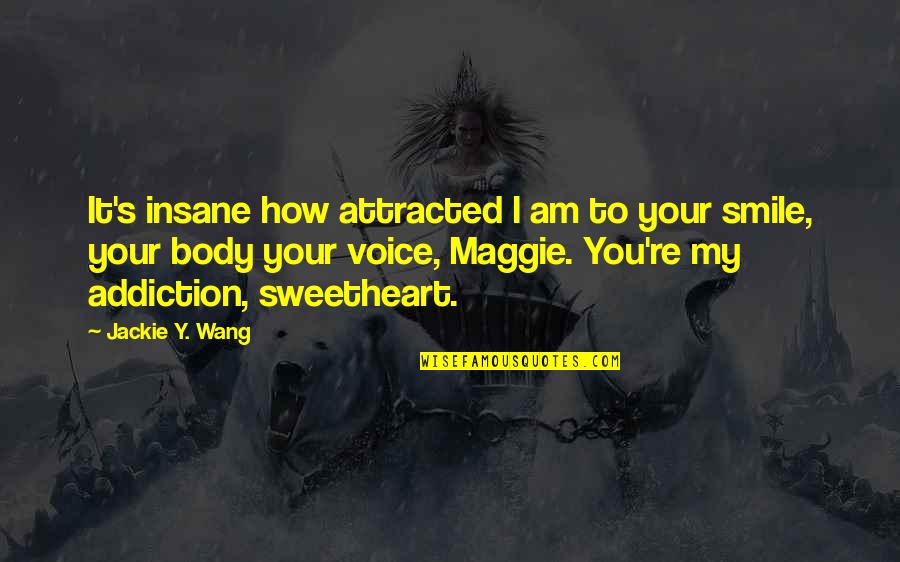Your Sweetheart Quotes By Jackie Y. Wang: It's insane how attracted I am to your