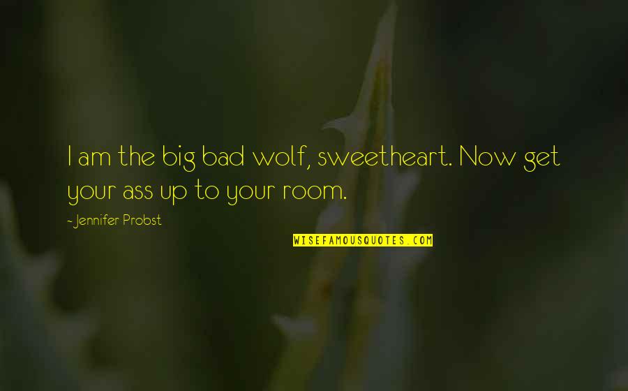 Your Sweetheart Quotes By Jennifer Probst: I am the big bad wolf, sweetheart. Now