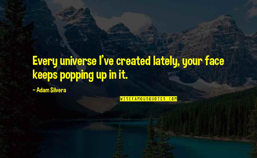Your Sweetness Quotes By Adam Silvera: Every universe I've created lately, your face keeps