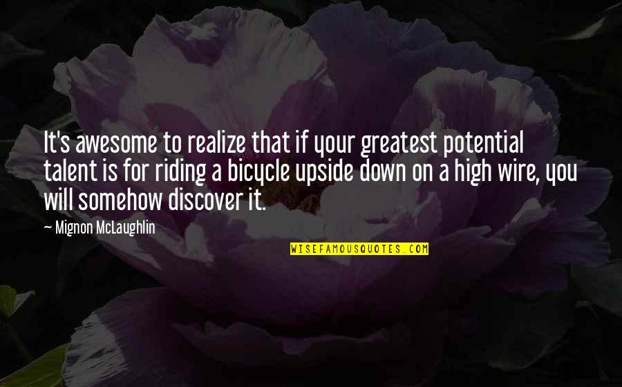 Your Talent Quotes By Mignon McLaughlin: It's awesome to realize that if your greatest