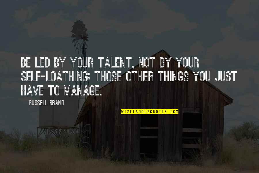 Your Talent Quotes By Russell Brand: Be led by your talent, not by your