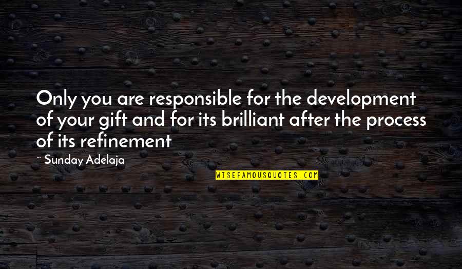 Your Talent Quotes By Sunday Adelaja: Only you are responsible for the development of