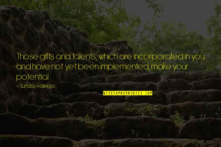 Your Talent Quotes By Sunday Adelaja: Those gifts and talents, which are incorporated in