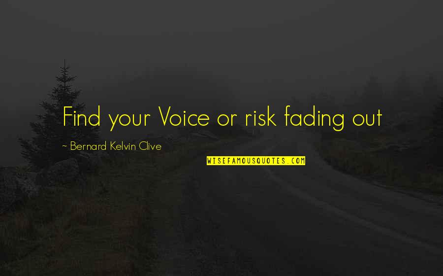 Your Talents Quotes By Bernard Kelvin Clive: Find your Voice or risk fading out Your Talents Quotes By Bernard Kelvin Clive: Find your Voice or risk fading out
