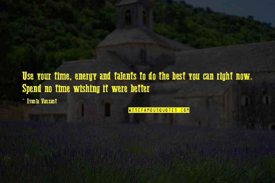 Your Talents Quotes By Iyanla Vanzant: Use your time, energy and talents to do Your Talents Quotes By Iyanla Vanzant: Use your time, energy and talents to do
