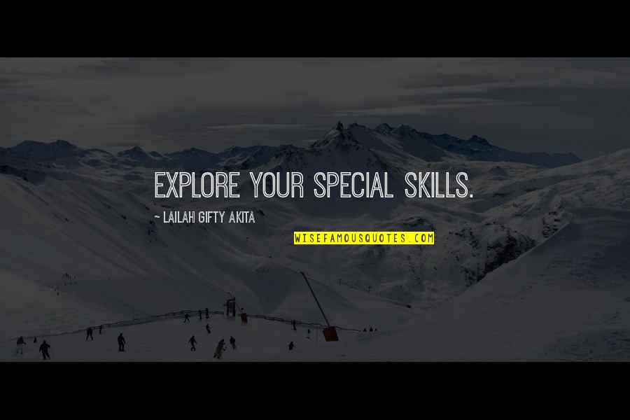 Your Talents Quotes By Lailah Gifty Akita: Explore your special skills. Your Talents Quotes By Lailah Gifty Akita: Explore your special skills.