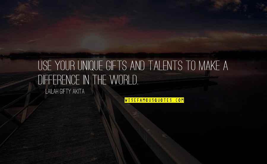 Your Talents Quotes By Lailah Gifty Akita: Use your unique gifts and talents to make Your Talents Quotes By Lailah Gifty Akita: Use your unique gifts and talents to make