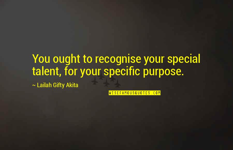 Your Talents Quotes By Lailah Gifty Akita: You ought to recognise your special talent, for Your Talents Quotes By Lailah Gifty Akita: You ought to recognise your special talent, for