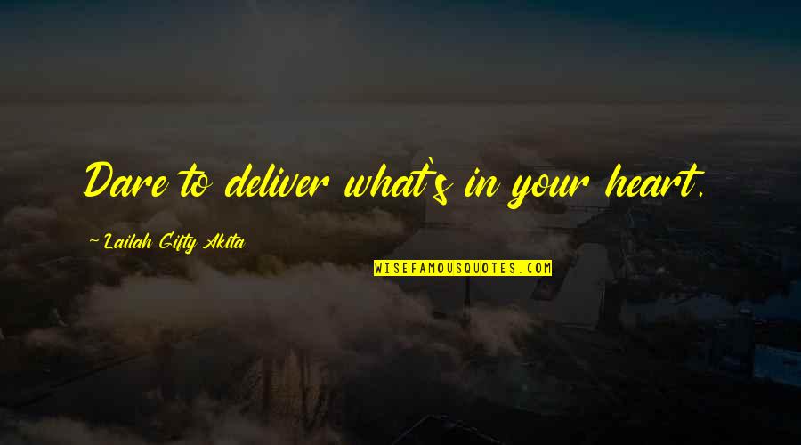 Your Talents Quotes By Lailah Gifty Akita: Dare to deliver what's in your heart. Your Talents Quotes By Lailah Gifty Akita: Dare to deliver what's in your heart.