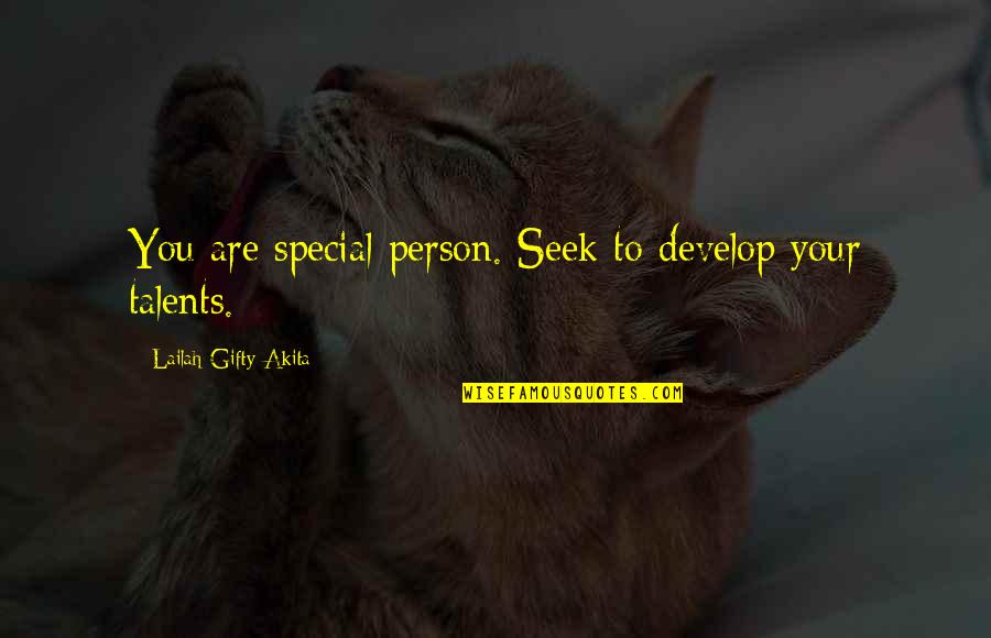 Your Talents Quotes By Lailah Gifty Akita: You are special person. Seek to develop your Your Talents Quotes By Lailah Gifty Akita: You are special person. Seek to develop your