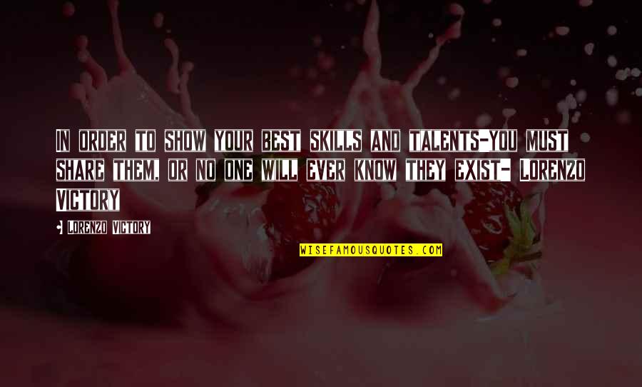 Your Talents Quotes By Lorenzo Victory: In order to show your best skills and Your Talents Quotes By Lorenzo Victory: In order to show your best skills and